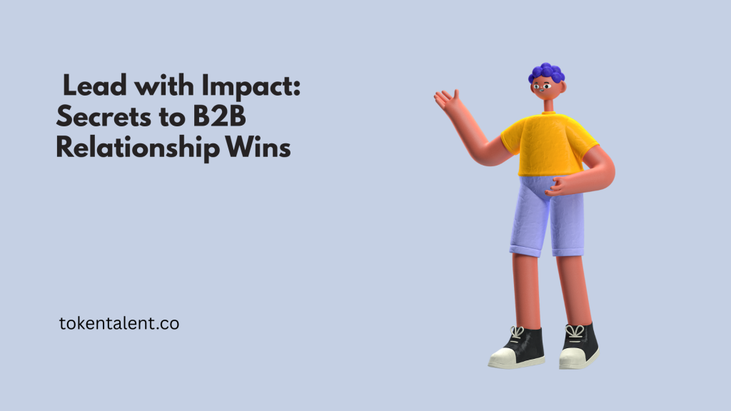 Lead with Impact: Secrets to B2B Relationship Wins