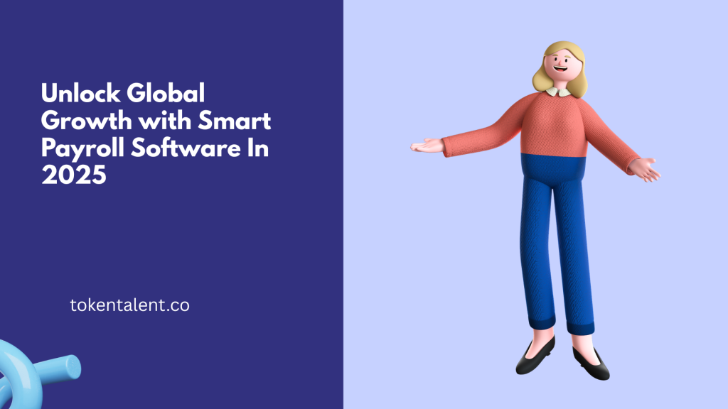 Unlock Global Growth with Smart Payroll Software In 2025
