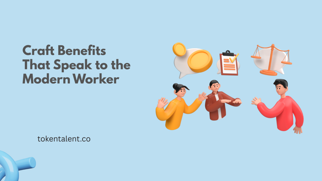 Craft Benefits That Speak to the Modern Worker