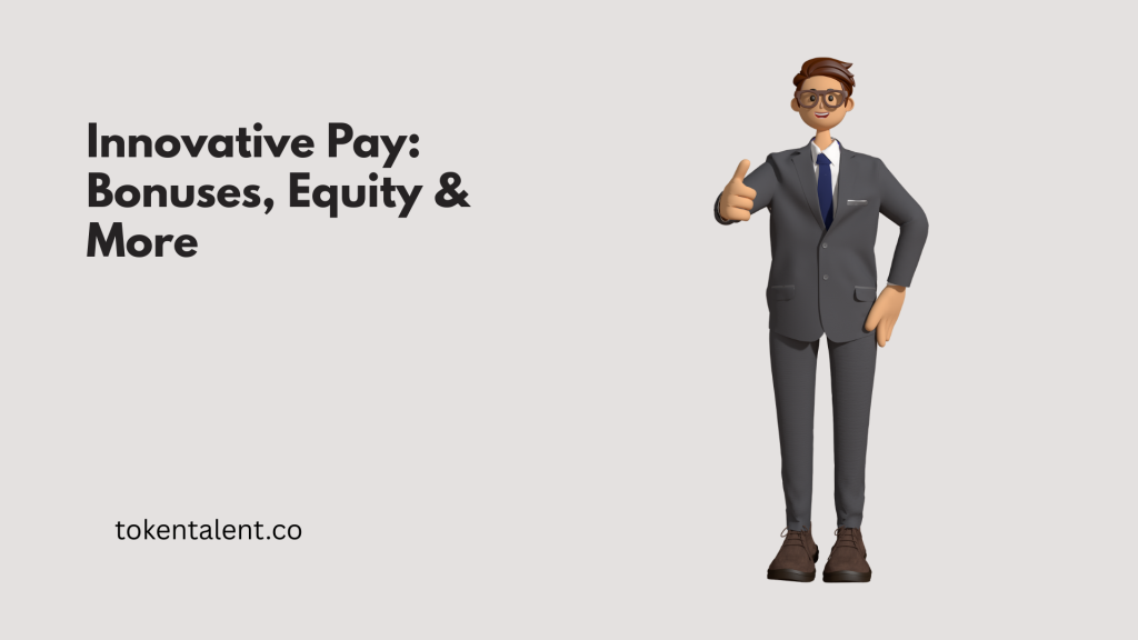 Innovative Pay: Bonuses, Equity & More