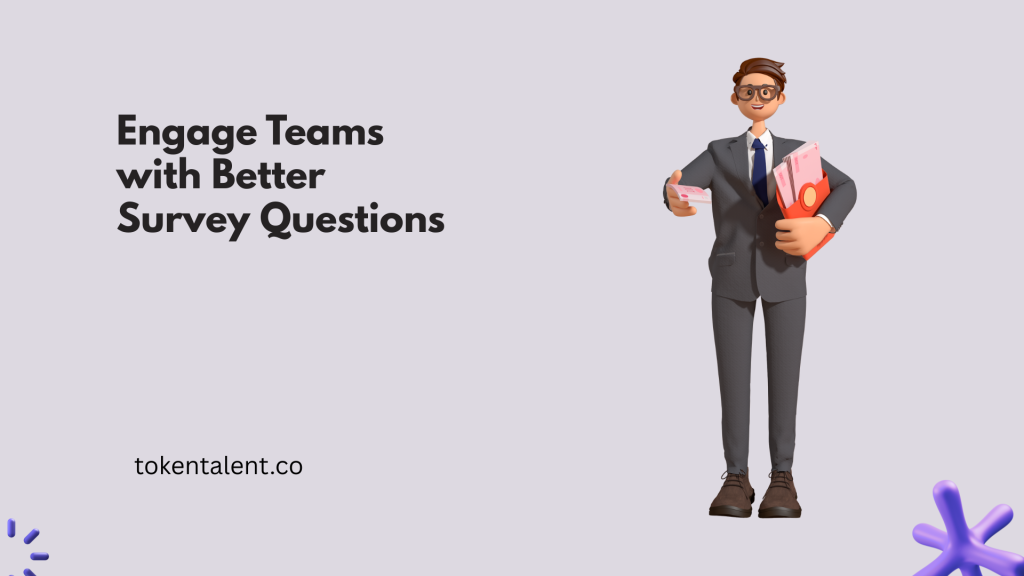 Engage Teams with Better Survey Questions